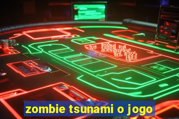 zombie tsunami o jogo